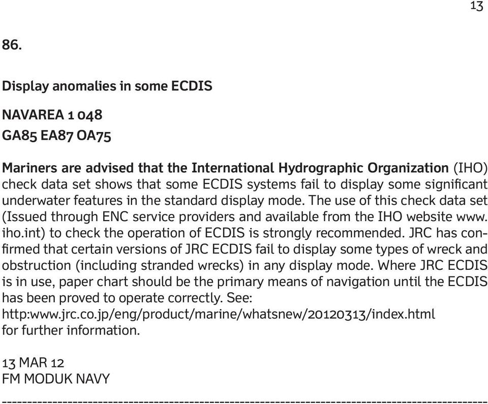 some significant underwater features in the standard display mode. The use of this check data set (Issued through ENC service providers and available from the IHO website www. iho.