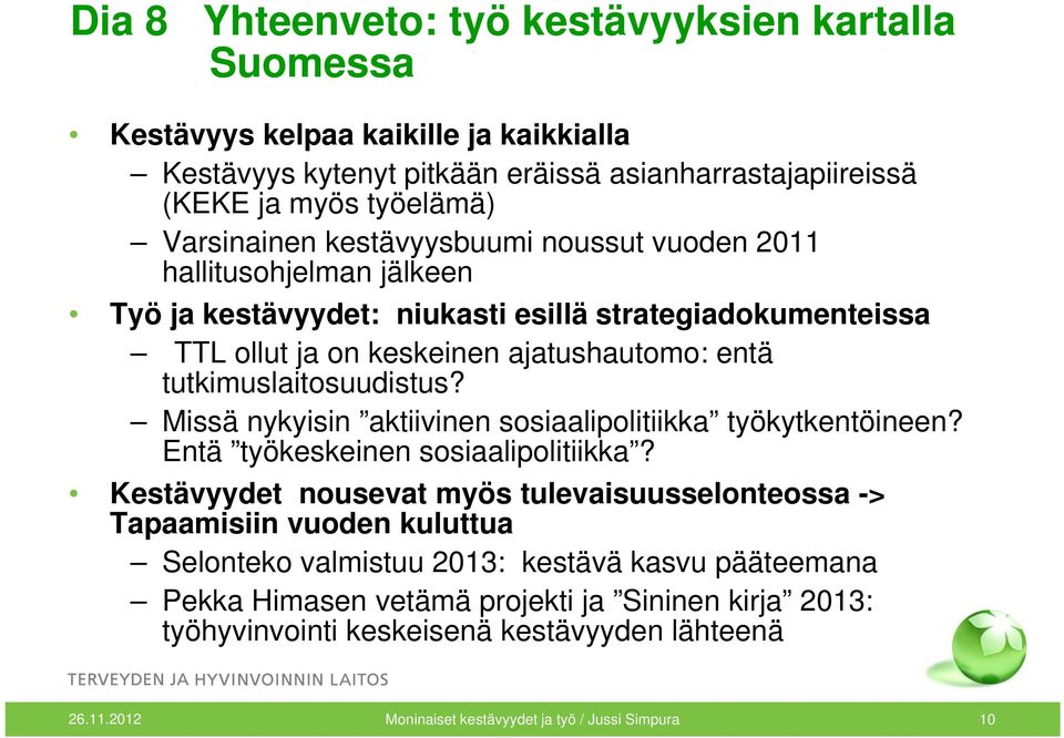 Missä nykyisin aktiivinen sosiaalipolitiikka työkytkentöineen? Entä työkeskeinen sosiaalipolitiikka?