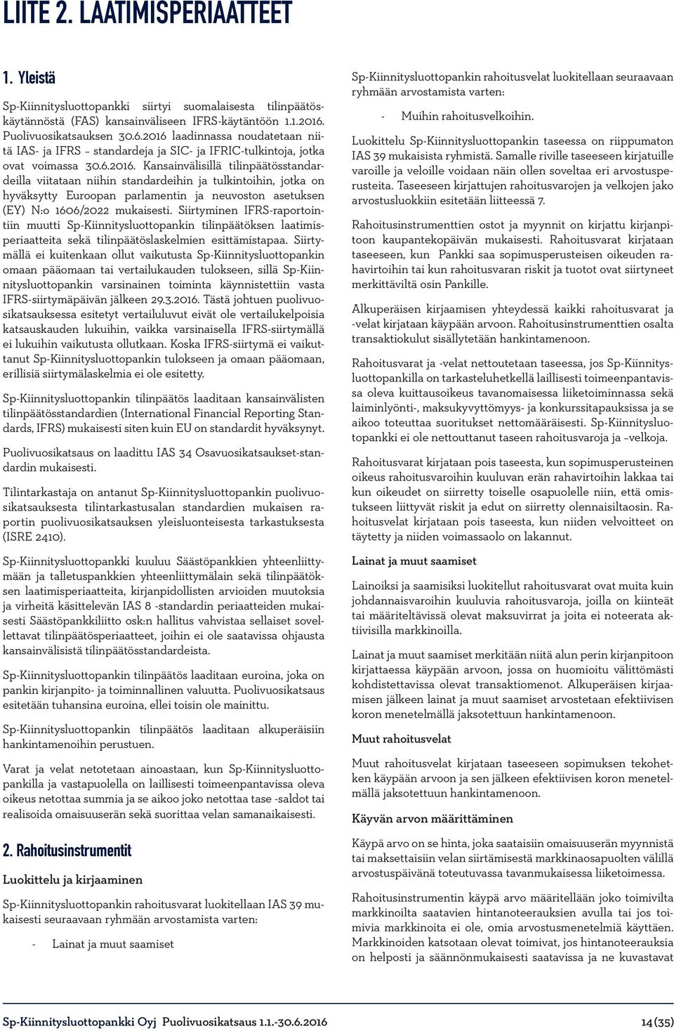 laadinnassa noudatetaan niitä IAS- ja IFRS standardeja ja SIC- ja IFRIC-tulkintoja, jotka ovat voimassa 30.6.2016.