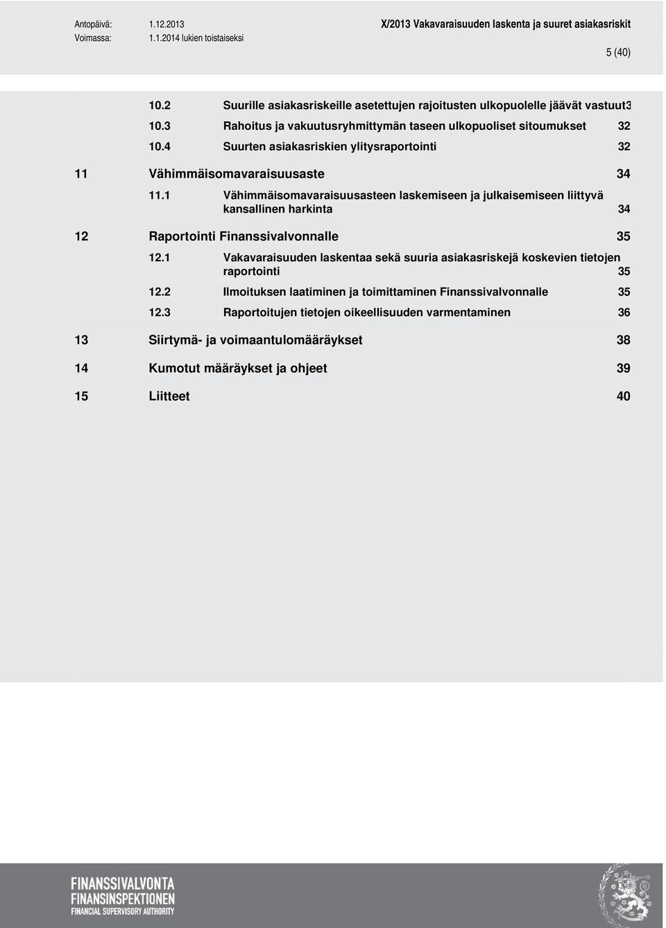 1 Vähimmäisomavaraisuusasteen laskemiseen ja julkaisemiseen liittyvä kansallinen harkinta 34 12 Raportointi Finanssivalvonnalle 35 12.