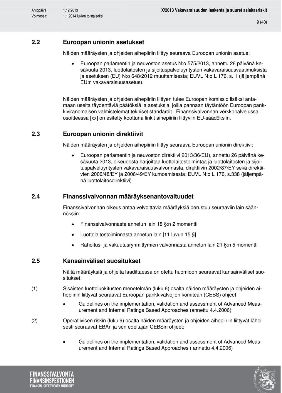 2013, luottolaitosten ja sijoituspalveluyritysten vakavaraisuusvaatimuksista ja asetuksen (EU) N:o 648/2012 muuttamisesta; EUVL N:o L 176, s. 1 (jäljempänä EU:n vakavaraisuusasetus).