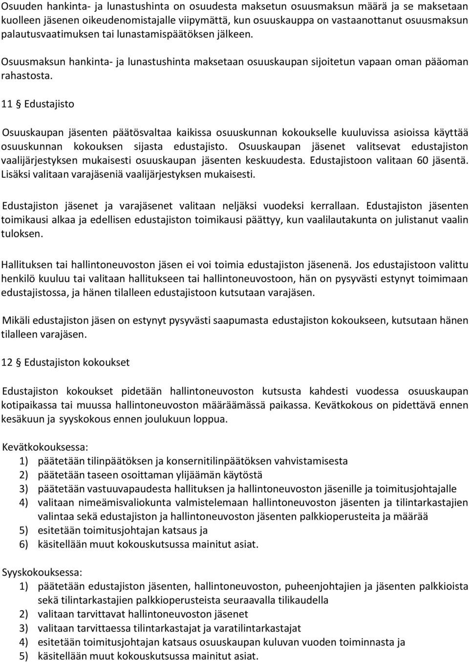 11 Edustajisto Osuuskaupan jäsenten päätösvaltaa kaikissa osuuskunnan kokoukselle kuuluvissa asioissa käyttää osuuskunnan kokouksen sijasta edustajisto.