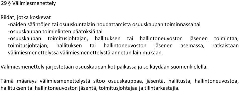 ratkaistaan välimiesmenettelyssä välimiesmenettelystä annetun lain mukaan. Välimiesmenettely järjestetään osuuskaupan kotipaikassa ja se käydään suomenkielellä.