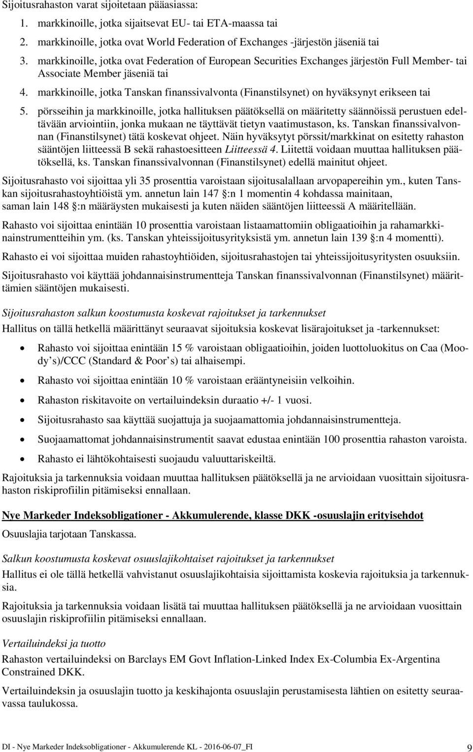 markkinoille, jotka Tanskan finanssivalvonta (Finanstilsynet) on hyväksynyt erikseen tai 5.