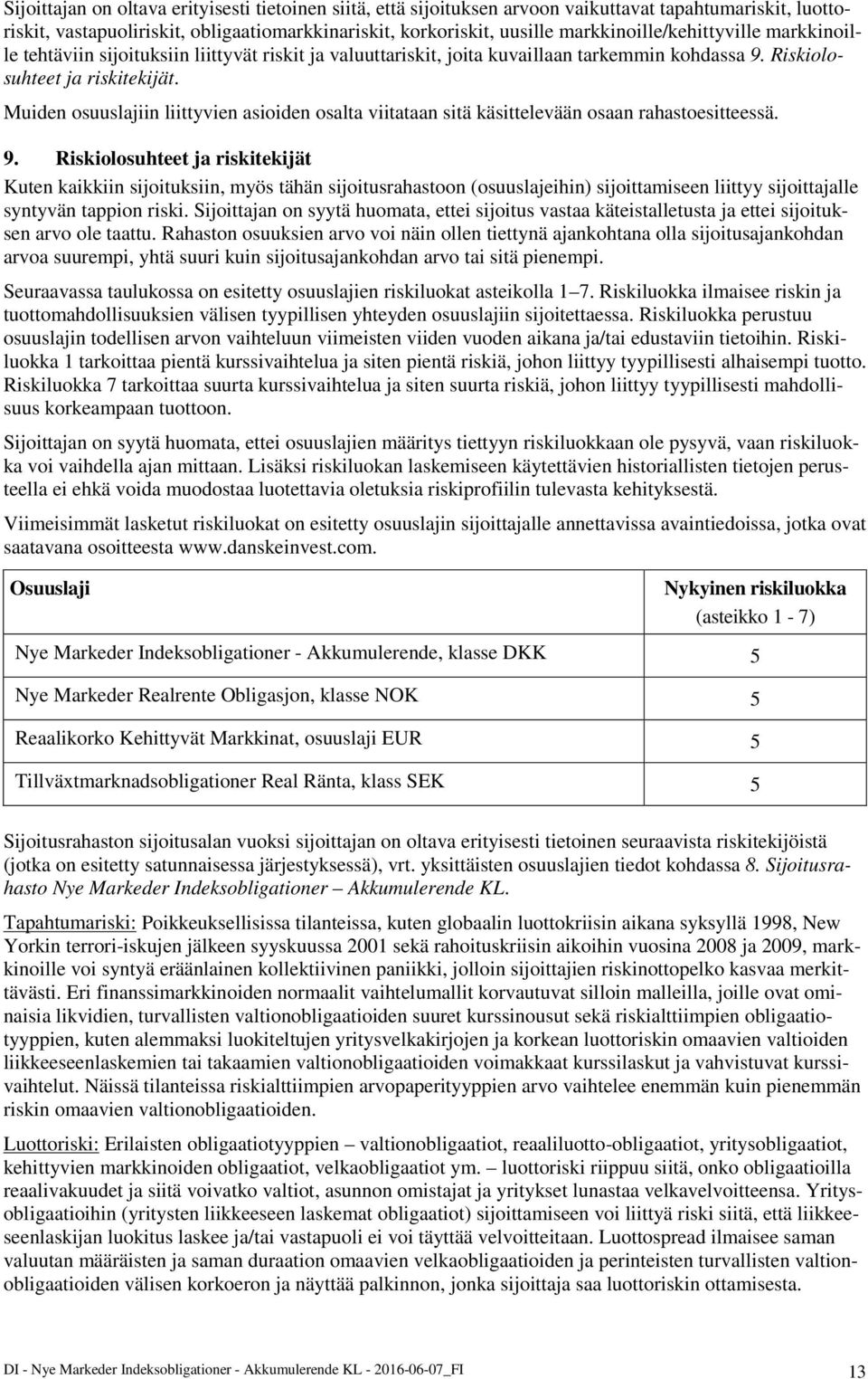 Muiden osuuslajiin liittyvien asioiden osalta viitataan sitä käsittelevään osaan rahastoesitteessä. 9.