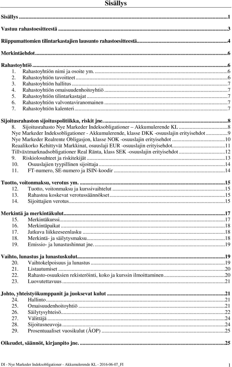 Rahastoyhtiön kalenteri...7 Sijoitusrahaston sijoituspolitiikka, riskit jne....8 8. Sijoitusrahasto Nye Markeder Indeksobligationer Akkumulerende KL.