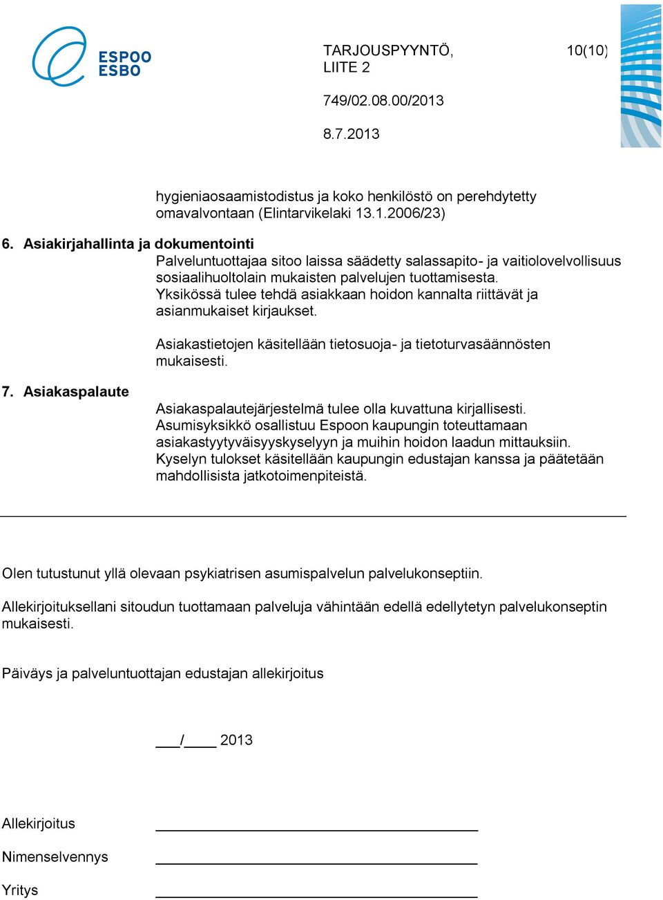 Yksikössä tulee tehdä asiakkaan hoidon kannalta riittävät ja asianmukaiset kirjaukset. Asiakastietojen käsitellään tietosuoja- ja tietoturvasäännösten mukaisesti. 7.