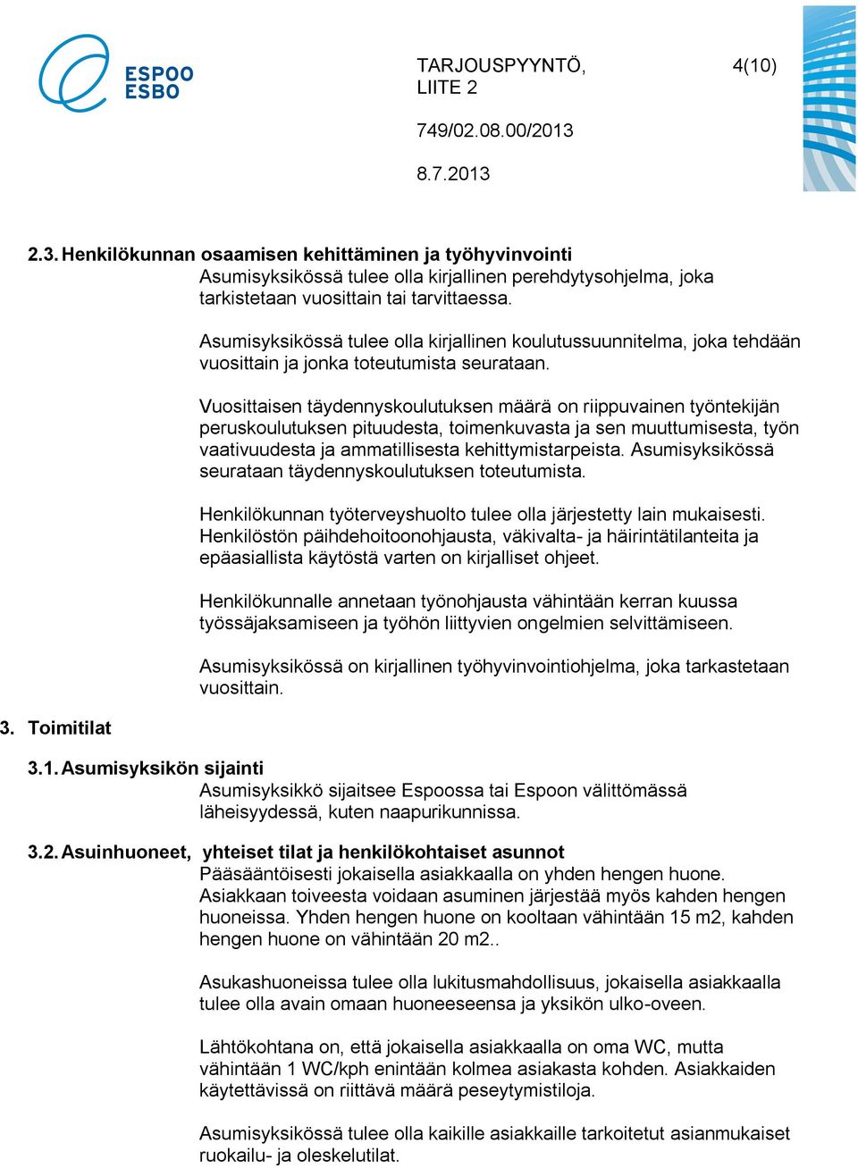 Vuosittaisen täydennyskoulutuksen määrä on riippuvainen työntekijän peruskoulutuksen pituudesta, toimenkuvasta ja sen muuttumisesta, työn vaativuudesta ja ammatillisesta kehittymistarpeista.