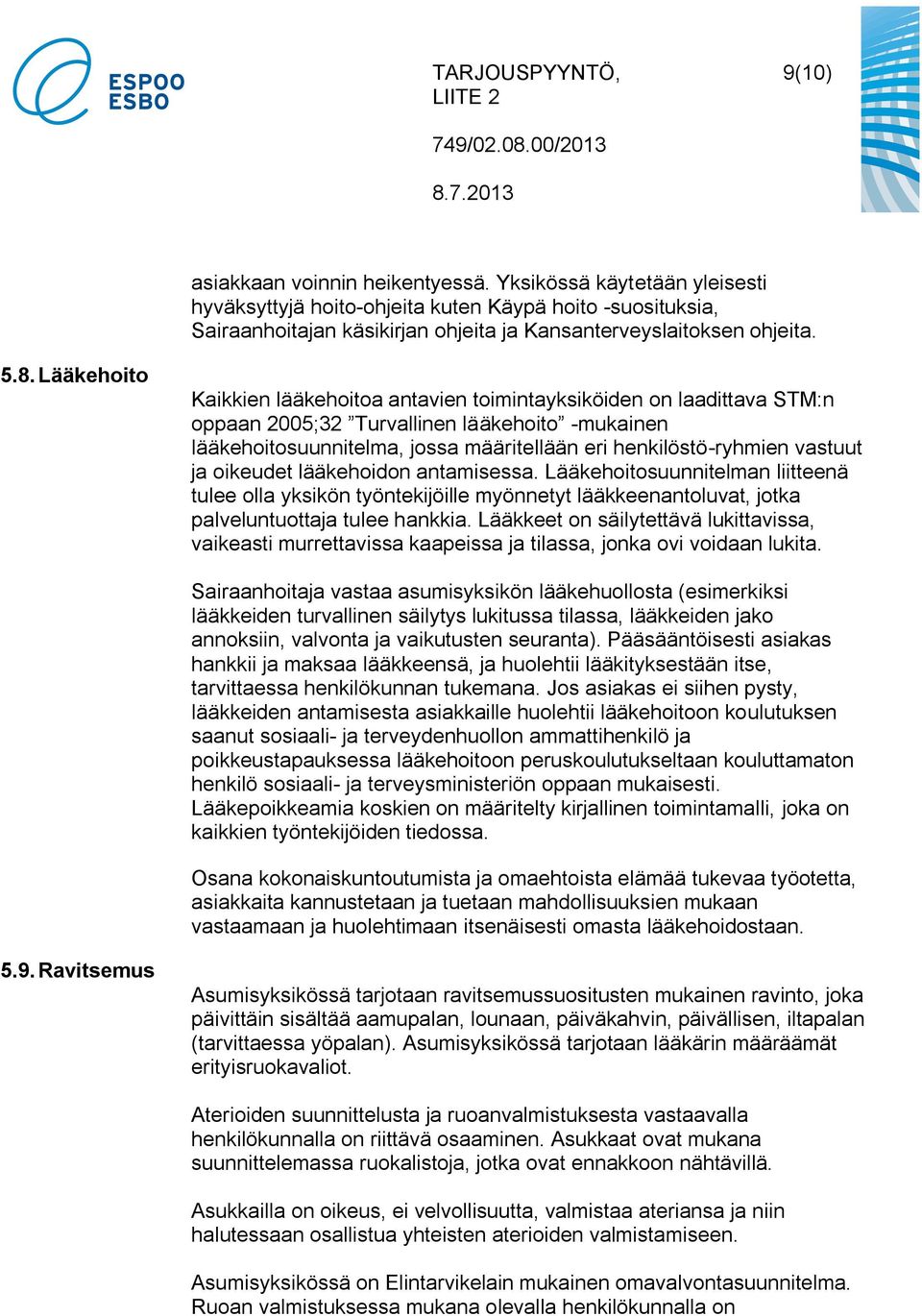 vastuut ja oikeudet lääkehoidon antamisessa. Lääkehoitosuunnitelman liitteenä tulee olla yksikön työntekijöille myönnetyt lääkkeenantoluvat, jotka palveluntuottaja tulee hankkia.