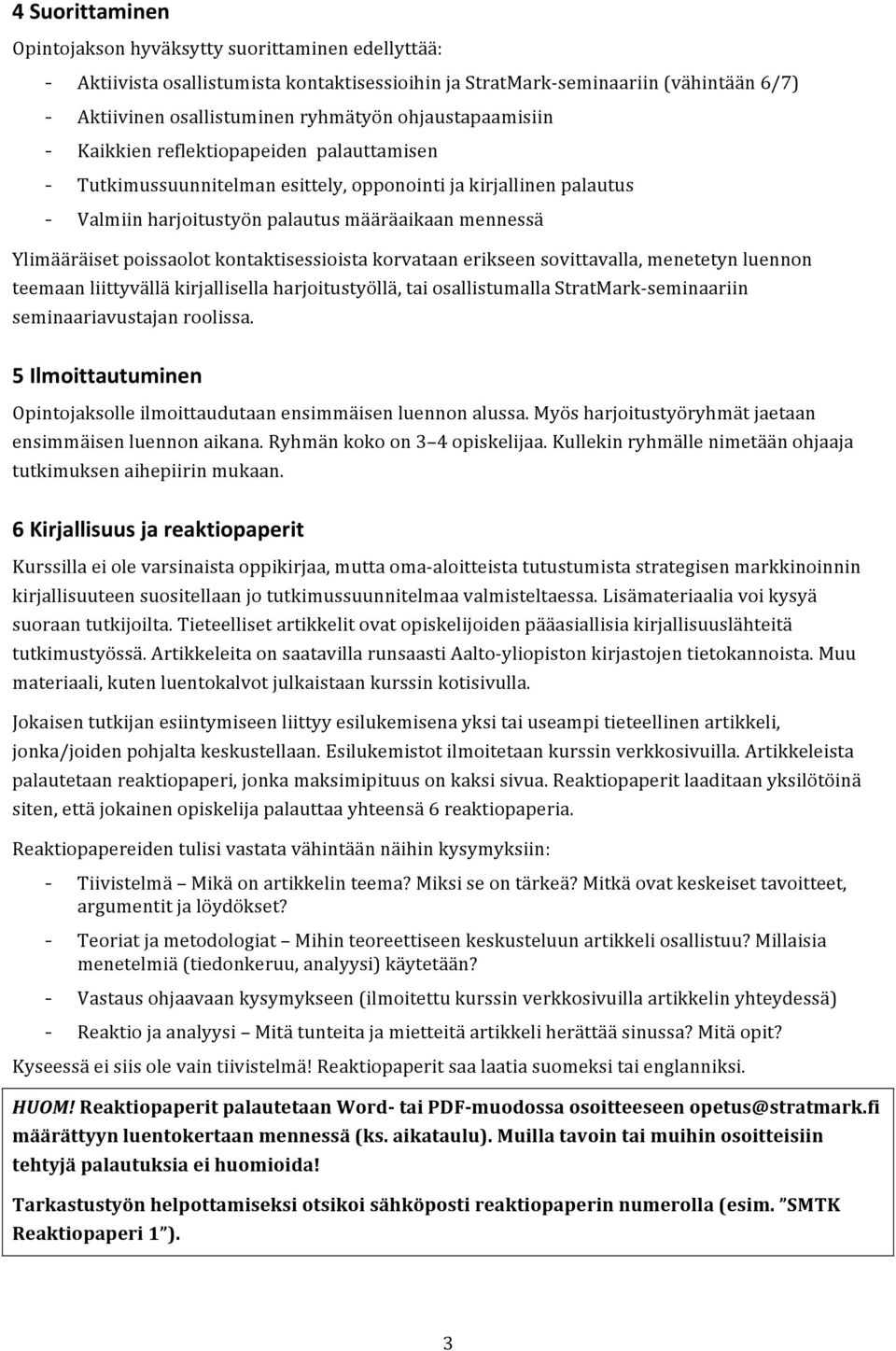 poissaolot kontaktisessioista korvataan erikseen sovittavalla, menetetyn luennon teemaan liittyvällä kirjallisella harjoitustyöllä, tai osallistumalla StratMark- seminaariin seminaariavustajan