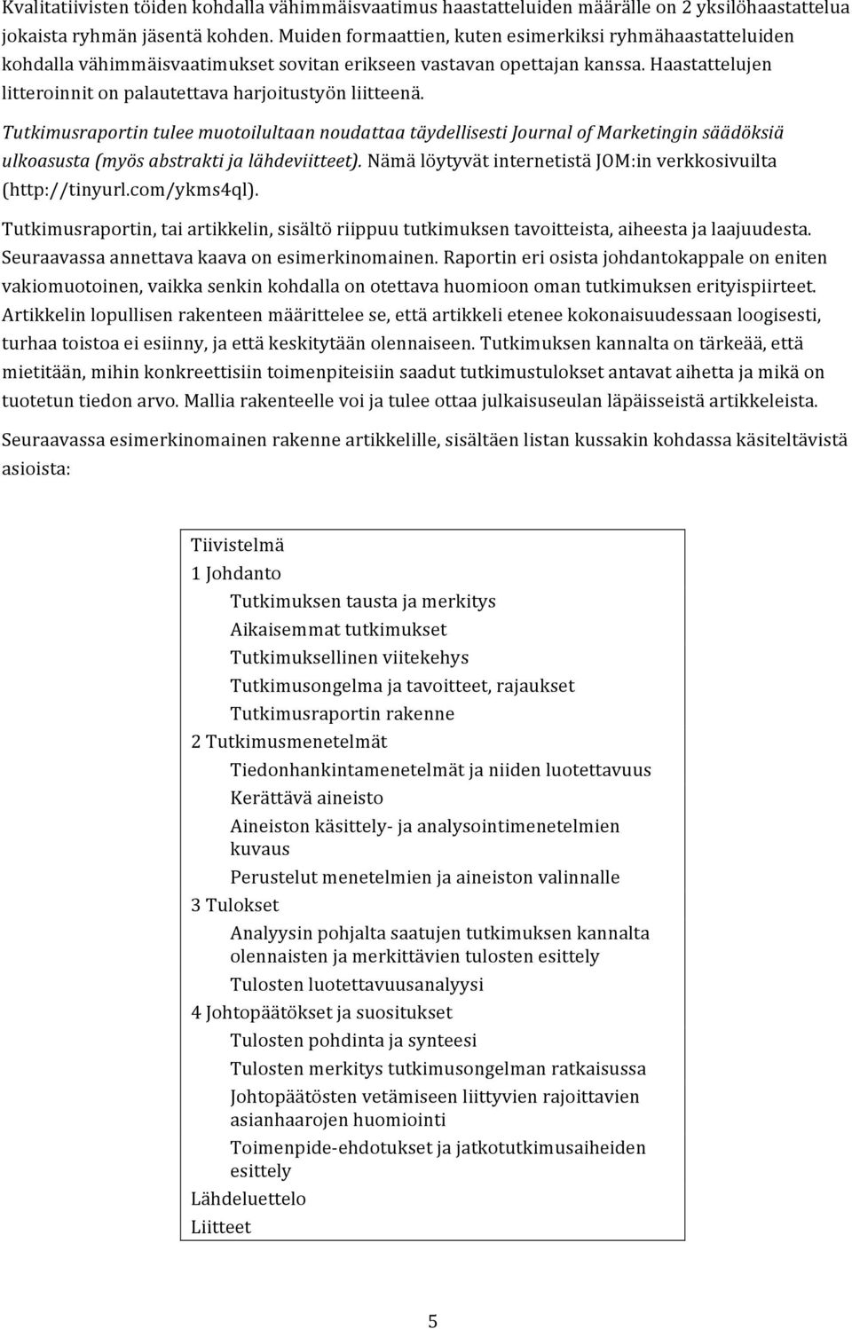 Haastattelujen litteroinnit on palautettava harjoitustyön liitteenä.