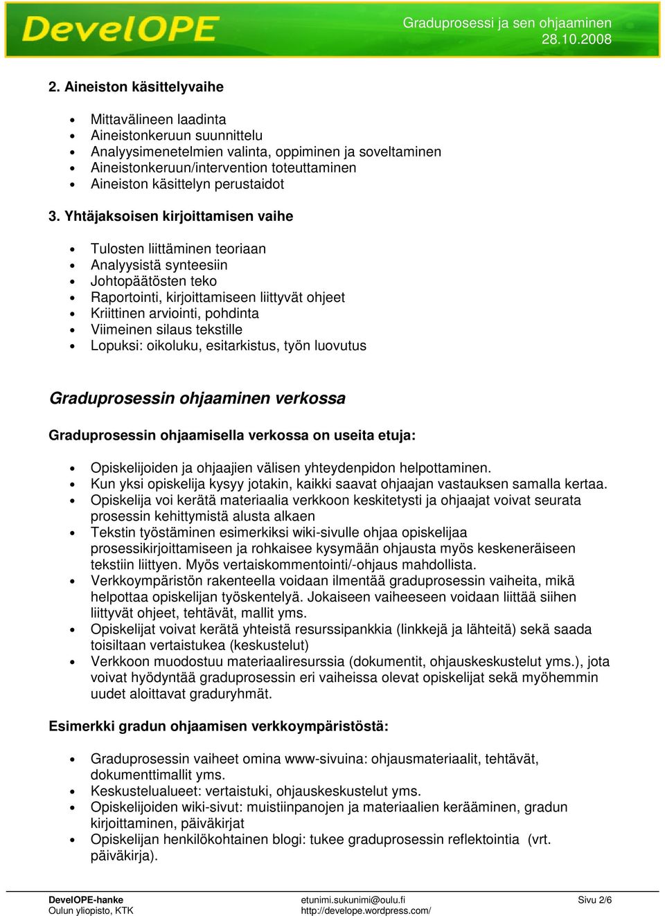 Yhtäjaksoisen kirjoittamisen vaihe Tulosten liittäminen teoriaan Analyysistä synteesiin Johtopäätösten teko Raportointi, kirjoittamiseen liittyvät ohjeet Kriittinen arviointi, pohdinta Viimeinen
