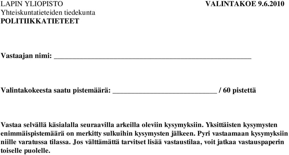 pistettä Vastaa selvällä käsialalla seuraavilla arkeilla oleviin kysymyksiin.