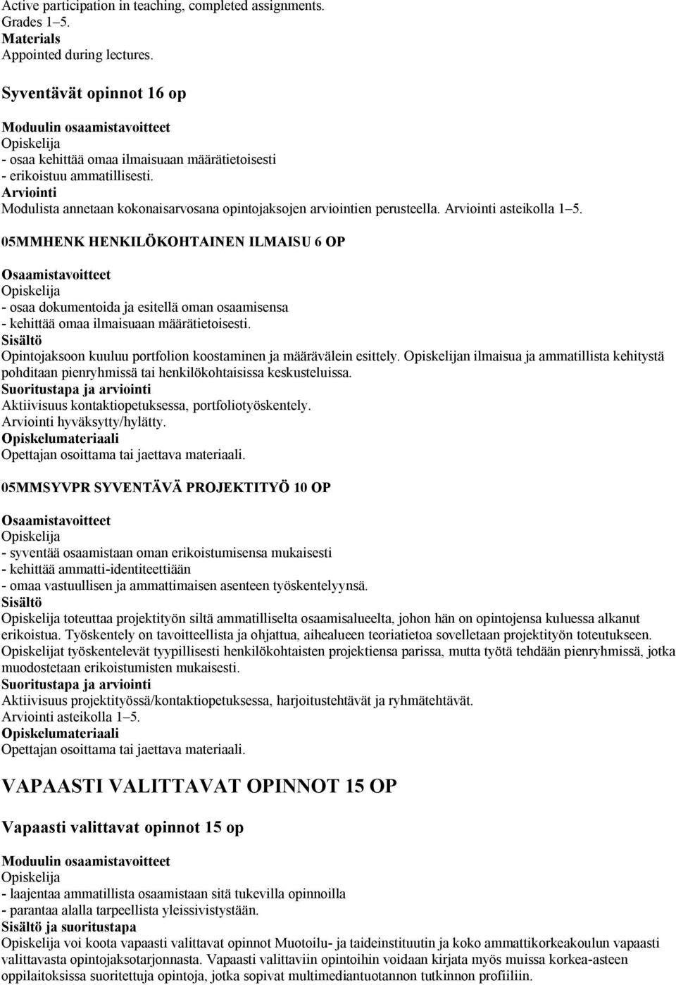 05MMHENK HENKILÖKOHTAINEN ILMAISU 6 OP - osaa dokumentoida ja esitellä oman osaamisensa - kehittää omaa ilmaisuaan määrätietoisesti.