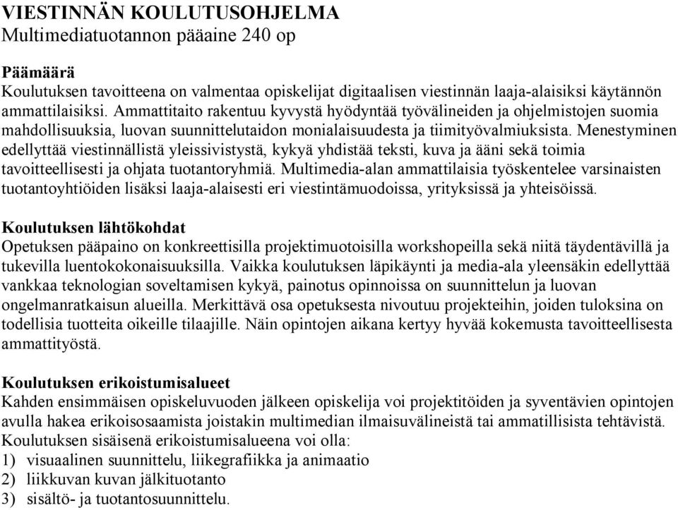 Menestyminen edellyttää viestinnällistä yleissivistystä, kykyä yhdistää teksti, kuva ja ääni sekä toimia tavoitteellisesti ja ohjata tuotantoryhmiä.