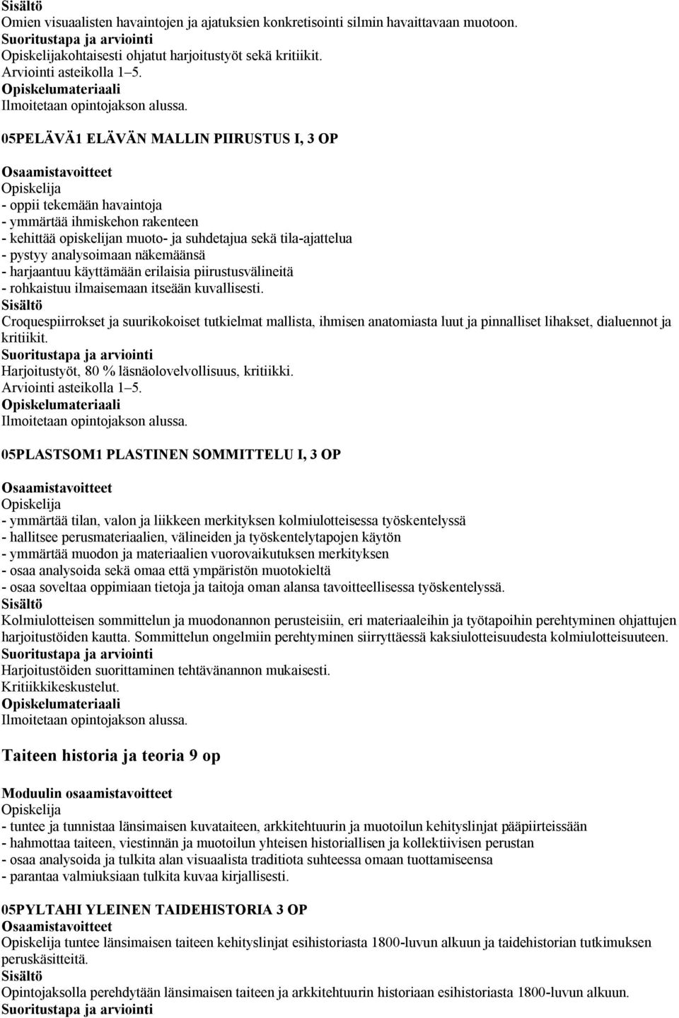 harjaantuu käyttämään erilaisia piirustusvälineitä - rohkaistuu ilmaisemaan itseään kuvallisesti.
