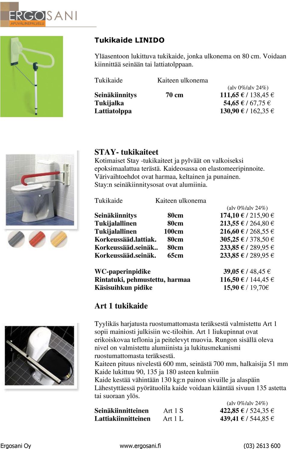 epoksimaalattua terästä. Kaideosassa on elastomeeripinnoite. Värivaihtoehdot ovat harmaa, keltainen ja punainen. Stay:n seinäkiinnitysosat ovat alumiinia.