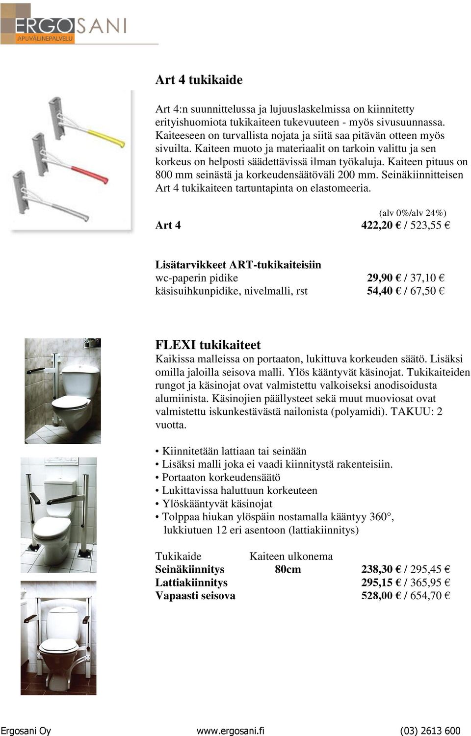 Kaiteen pituus on 800 mm seinästä ja korkeudensäätöväli 200 mm. Seinäkiinnitteisen Art 4 tukikaiteen tartuntapinta on elastomeeria.