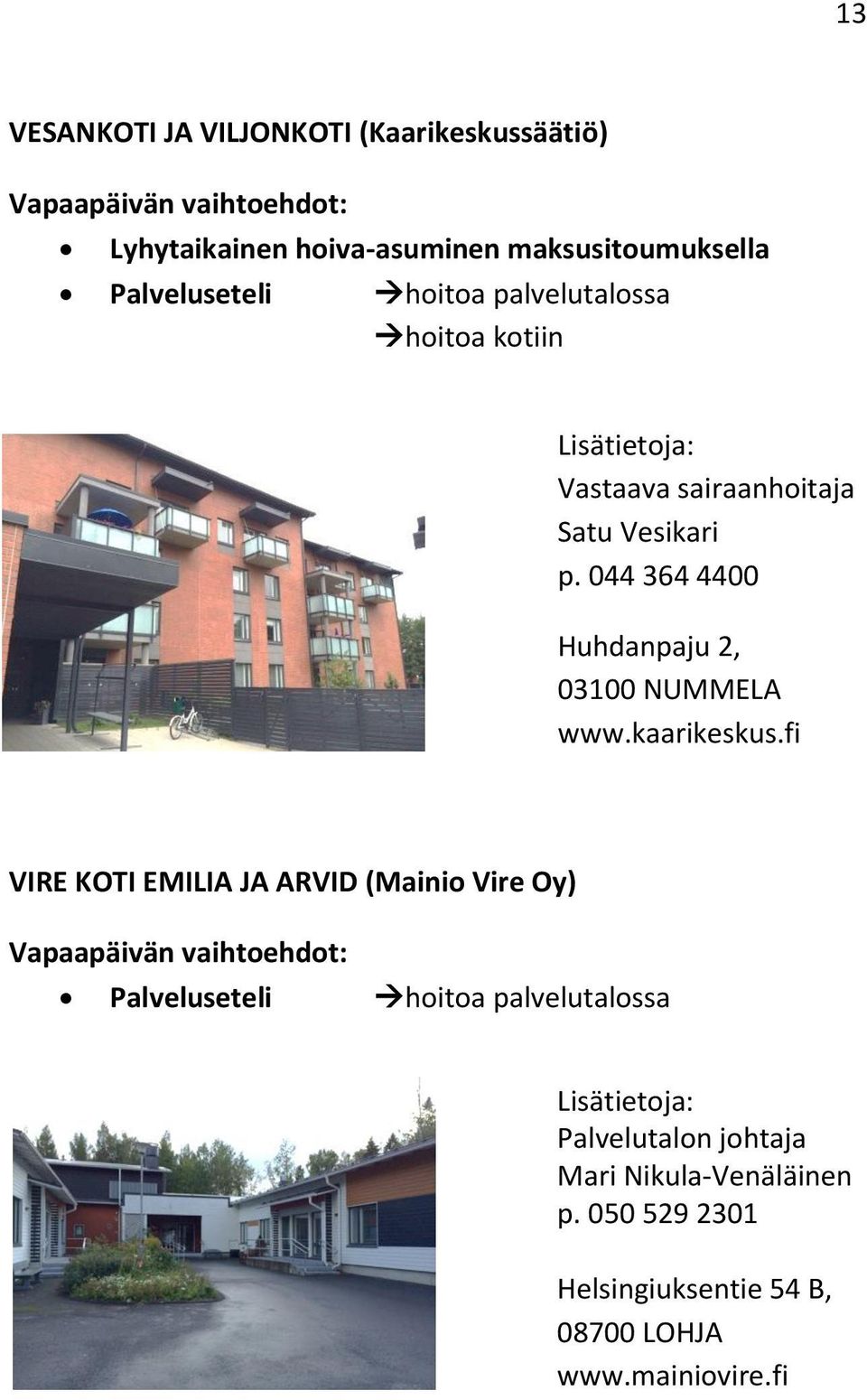 044 364 4400 Huhdanpaju 2, 03100 NUMMELA www.kaarikeskus.