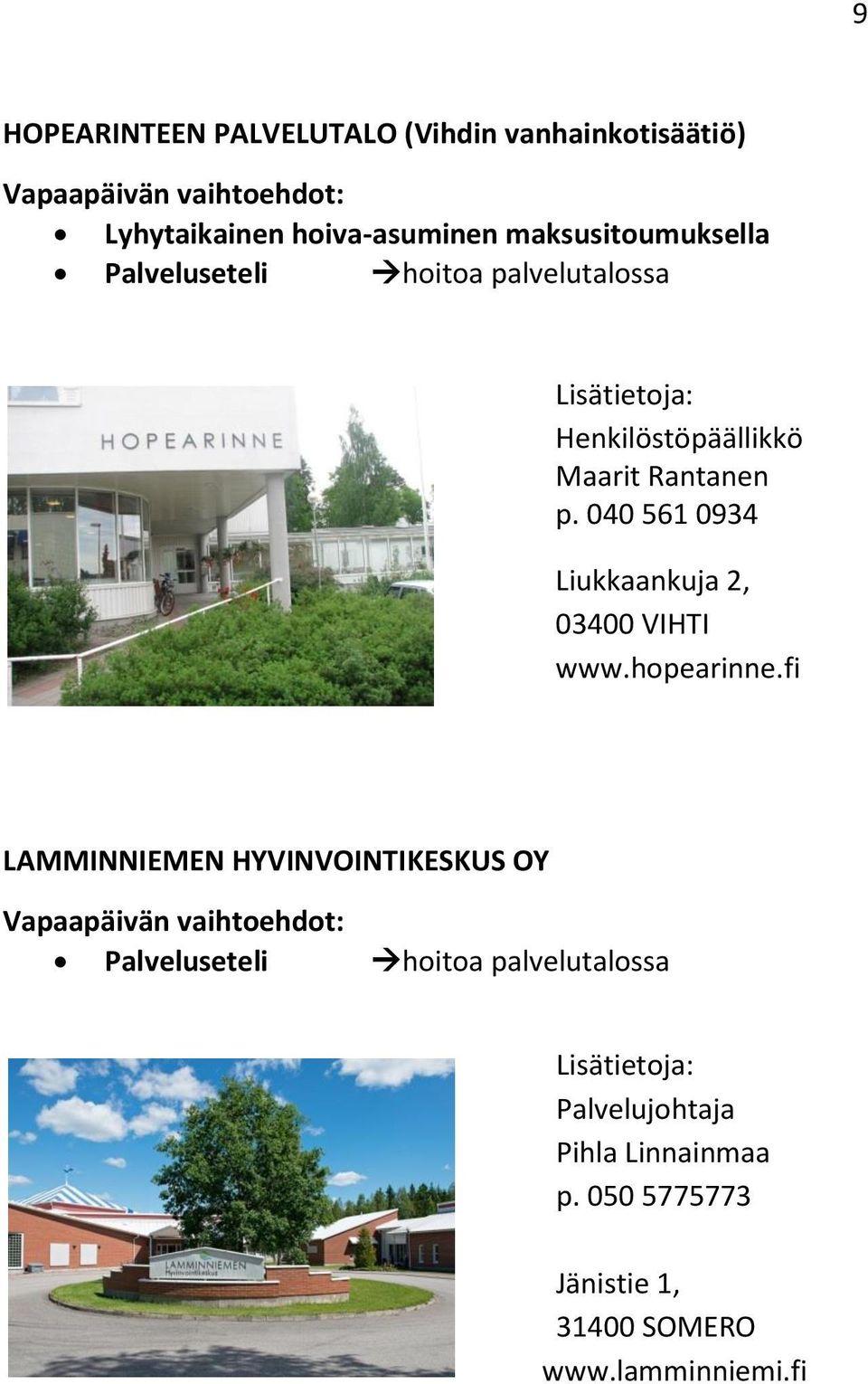 040 561 0934 Liukkaankuja 2, 03400 VIHTI www.hopearinne.