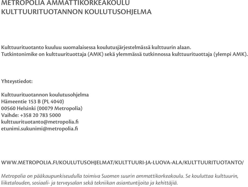 Yhteystiedot: Kulttuurituotannon koulutusohjelma Hämeentie 153 B (PL 4040) 00560 Helsinki (00079 Metropolia) Vaihde: +358 20 783 5000 kulttuurituotanto@metropolia.fi etunimi.
