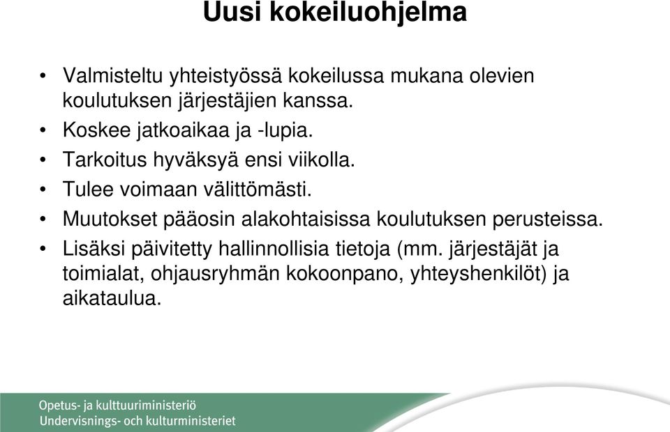 Tulee voimaan välittömästi. Muutokset pääosin alakohtaisissa koulutuksen perusteissa.