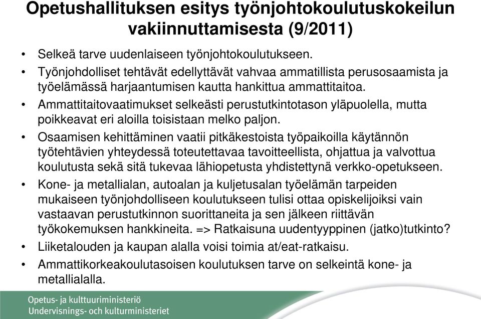 Ammattitaitovaatimukset selkeästi perustutkintotason yläpuolella, mutta poikkeavat eri aloilla toisistaan melko paljon.