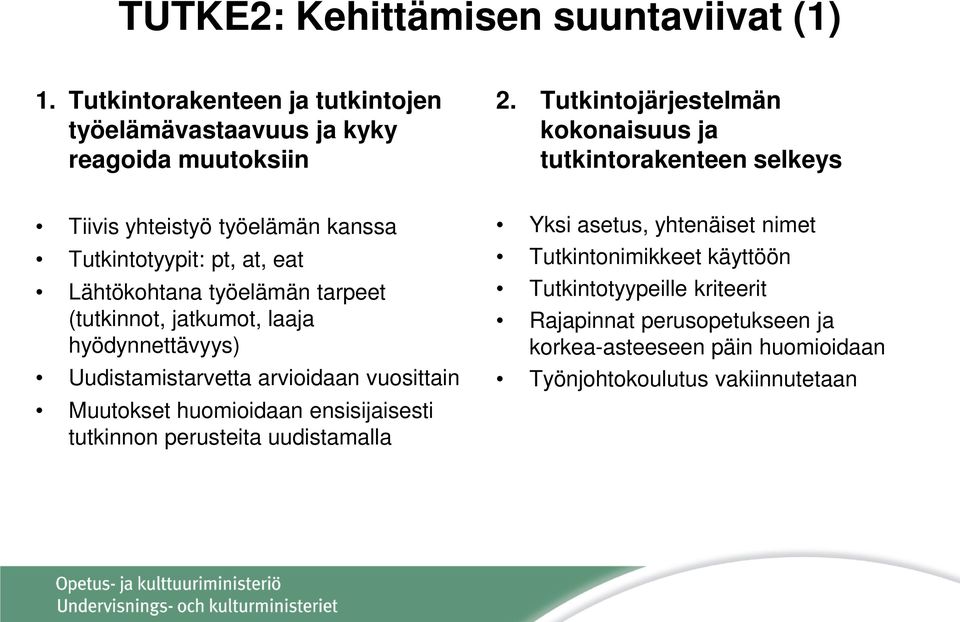 (tutkinnot, jatkumot, laaja hyödynnettävyys) Uudistamistarvetta arvioidaan vuosittain Muutokset huomioidaan ensisijaisesti tutkinnon perusteita