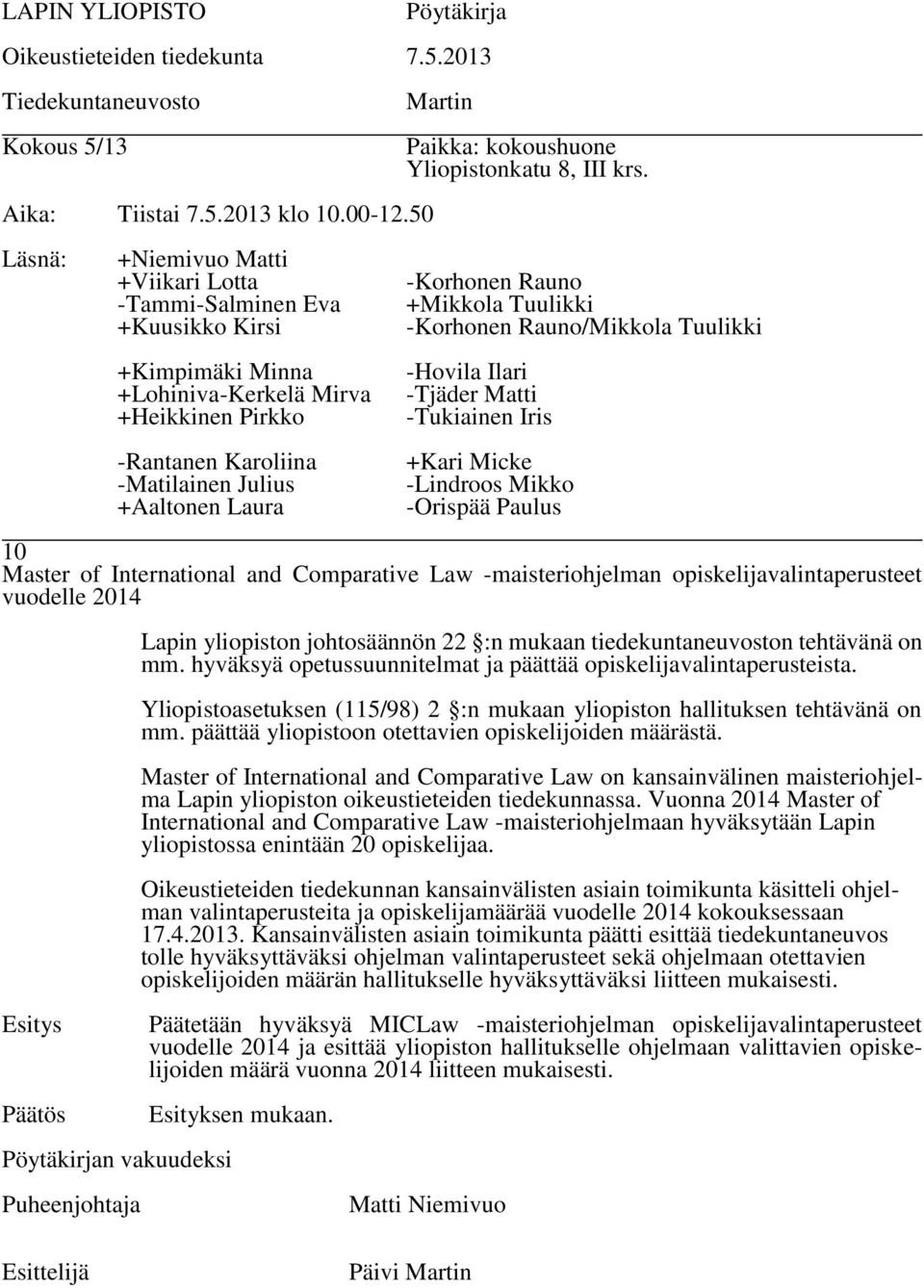 päättää yliopistoon otettavien opiskelijoiden määrästä. Master of International and Comparative Law on kansainvälinen maisteriohjelma Lapin yliopiston oikeustieteiden tiedekunnassa.