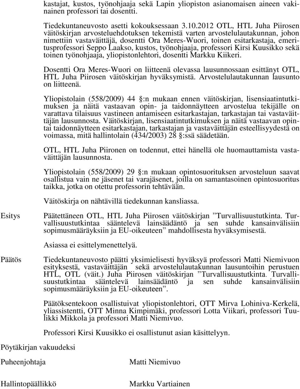 Seppo Laakso, kustos, työnohjaaja, professori Kirsi Kuusikko sekä toinen työnohjaaja, yliopistonlehtori, dosentti Markku Kiikeri.