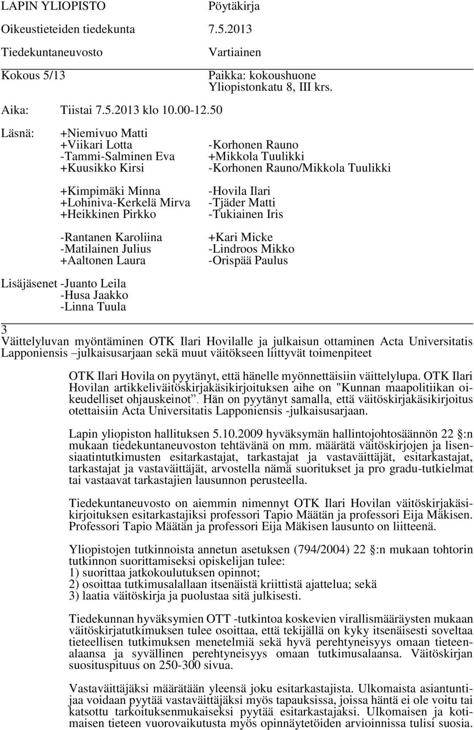 OTK Ilari Hovilan artikkeliväitöskirjakäsikirjoituksen aihe on "Kunnan maapolitiikan oikeudelliset ohjauskeinot.