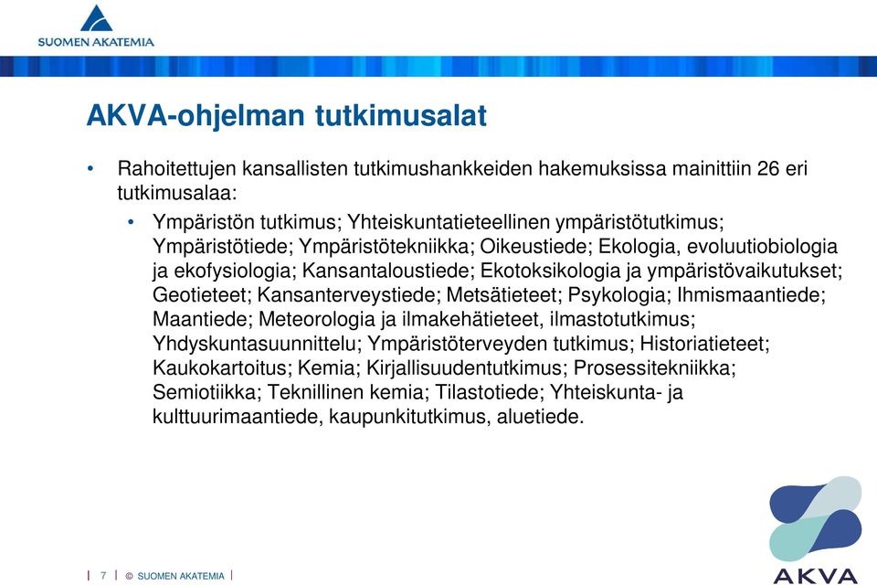 Geotieteet; Kansanterveystiede; Metsätieteet; Psykologia; Ihmismaantiede; Maantiede; Meteorologia ja ilmakehätieteet, ilmastotutkimus; Yhdyskuntasuunnittelu; Ympäristöterveyden