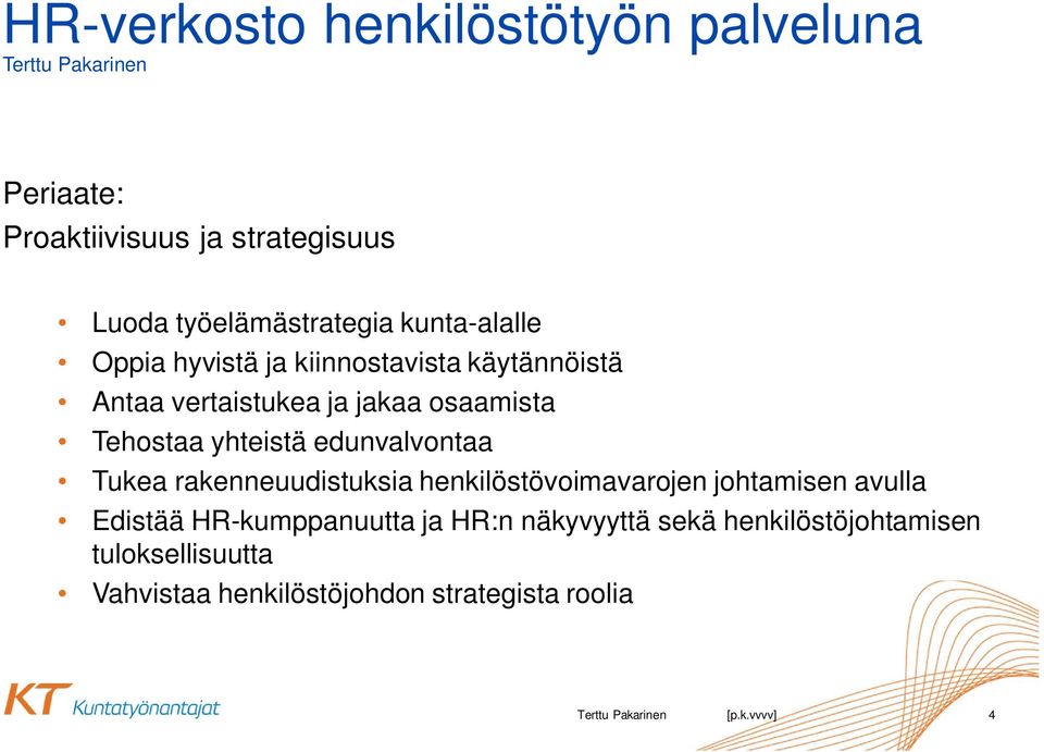 edunvalvontaa Tukea rakenneuudistuksia henkilöstövoimavarojen johtamisen avulla Edistää HR-kumppanuutta ja HR:n