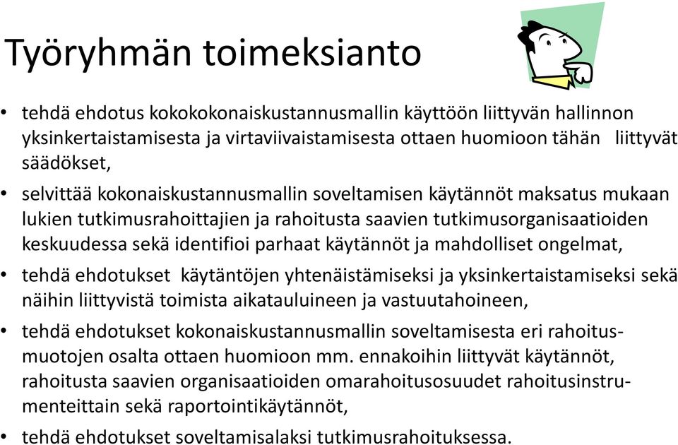 ongelmat, tehdä ehdotukset käytäntöjen yhtenäistämiseksi ja yksinkertaistamiseksi sekä näihin liittyvistä toimista aikatauluineen ja vastuutahoineen, tehdä ehdotukset kokonaiskustannusmallin