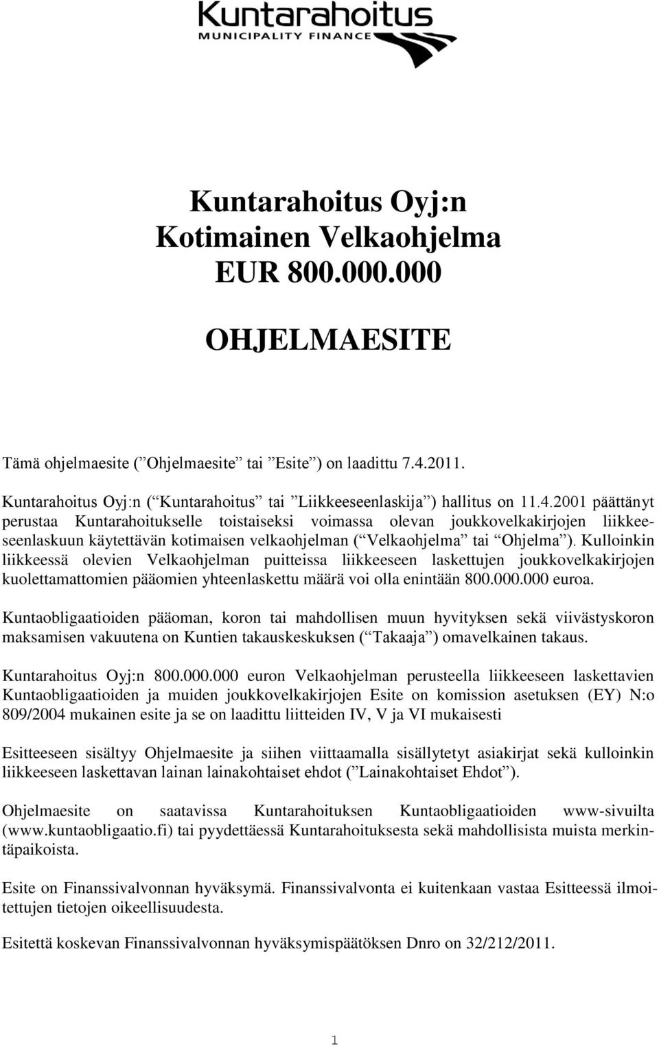 2001 päättänyt perustaa Kuntarahoitukselle toistaiseksi voimassa olevan joukkovelkakirjojen liikkeeseenlaskuun käytettävän kotimaisen velkaohjelman ( Velkaohjelma tai Ohjelma ).