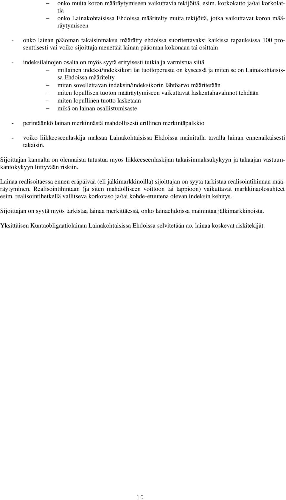 kaikissa tapauksissa 100 prosenttisesti vai voiko sijoittaja menettää lainan pääoman kokonaan tai osittain - indeksilainojen osalta on myös syytä erityisesti tutkia ja varmistua siitä millainen