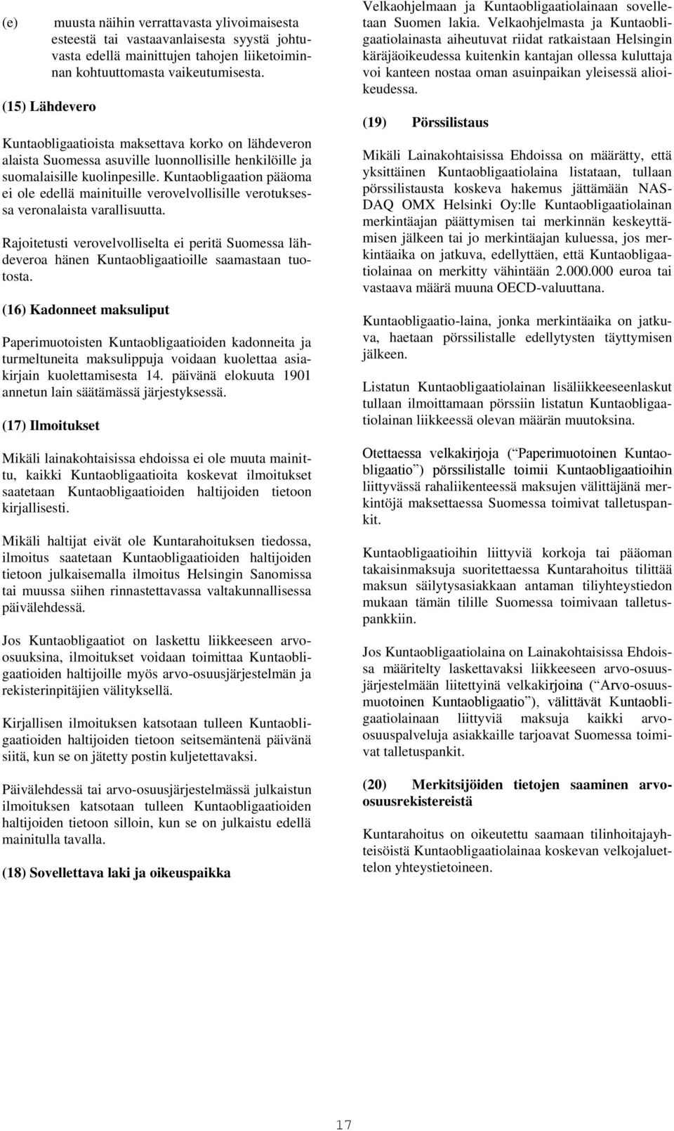 Kuntaobligaation pääoma ei ole edellä mainituille verovelvollisille verotuksessa veronalaista varallisuutta.