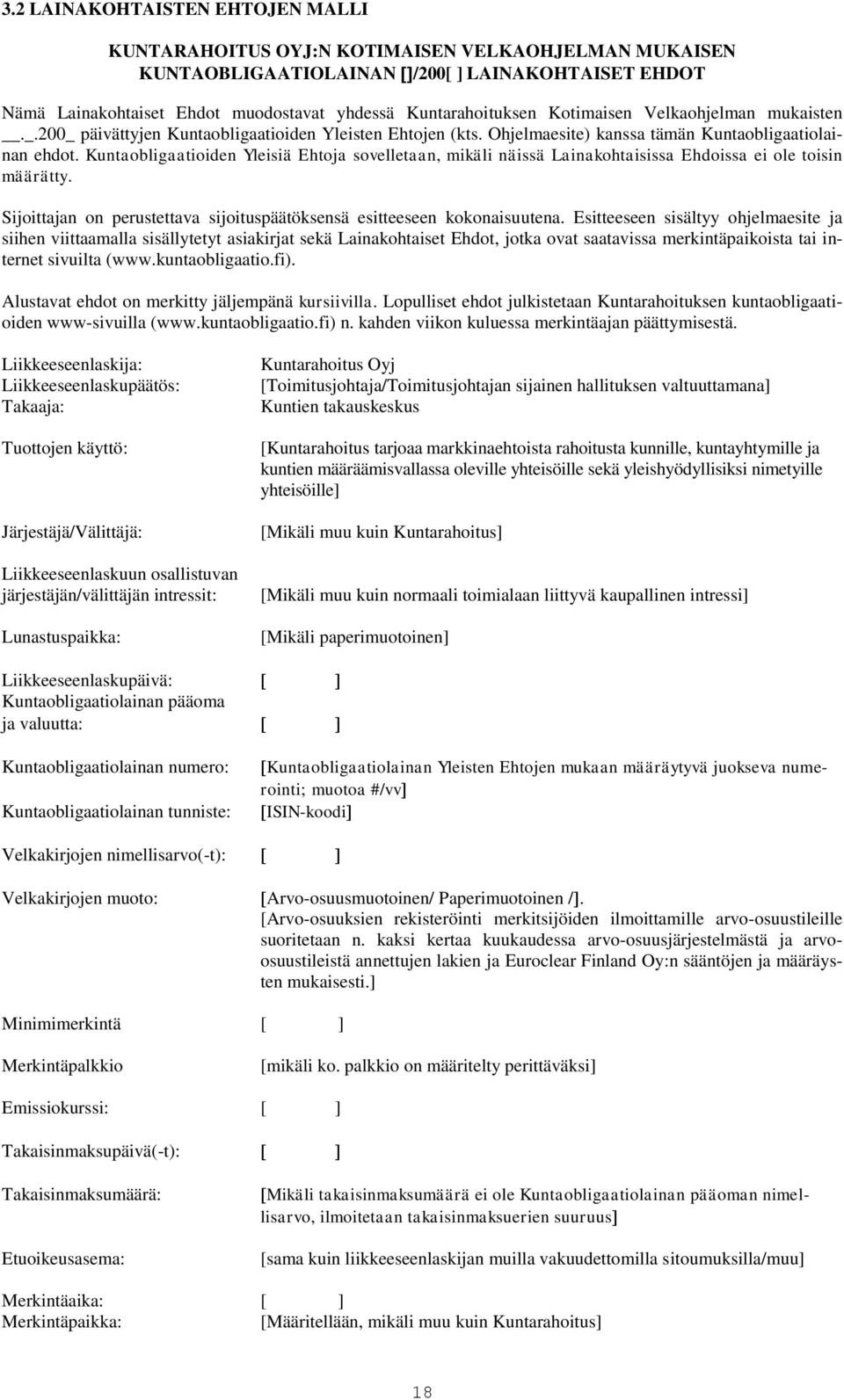 Kuntaobligaatioiden Yleisiä Ehtoja sovelletaan, mikäli näissä Lainakohtaisissa Ehdoissa ei ole toisin määrätty. Sijoittajan on perustettava sijoituspäätöksensä esitteeseen kokonaisuutena.