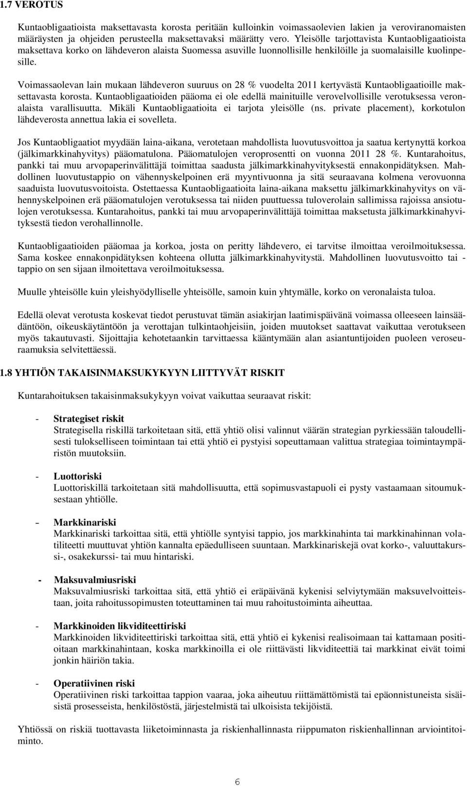 Voimassaolevan lain mukaan lähdeveron suuruus on 28 % vuodelta 2011 kertyvästä Kuntaobligaatioille maksettavasta korosta.