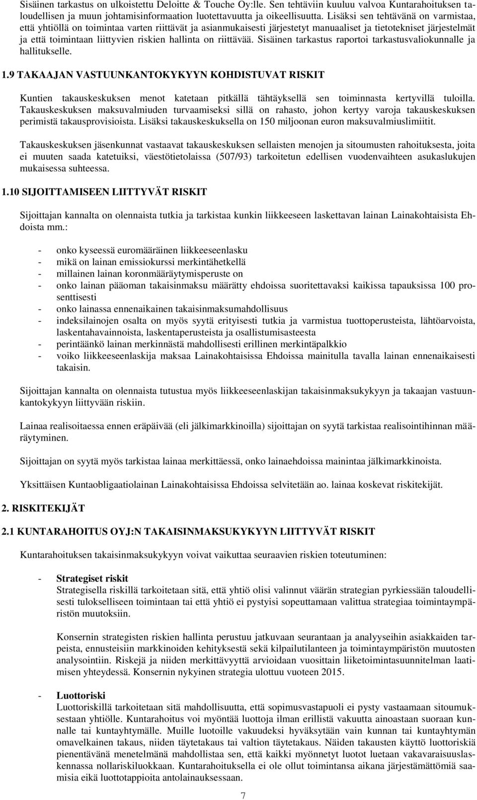 on riittävää. Sisäinen tarkastus raportoi tarkastusvaliokunnalle ja hallitukselle. 1.
