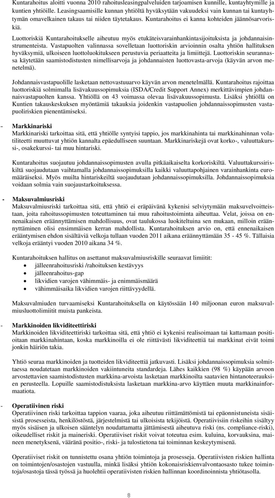 Luottoriskiä Kuntarahoitukselle aiheutuu myös etukäteisvarainhankintasijoituksista ja johdannaisinstrumenteista.