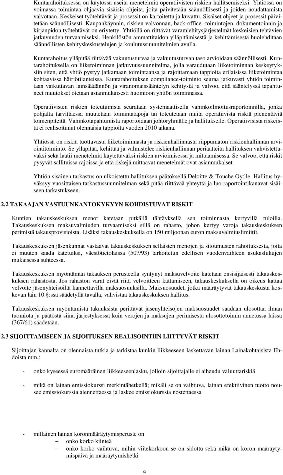 Sisäiset ohjeet ja prosessit päivitetään säännöllisesti. Kaupankäynnin, riskien valvonnan, back-office -toimintojen, dokumentoinnin ja kirjanpidon työtehtävät on eriytetty.