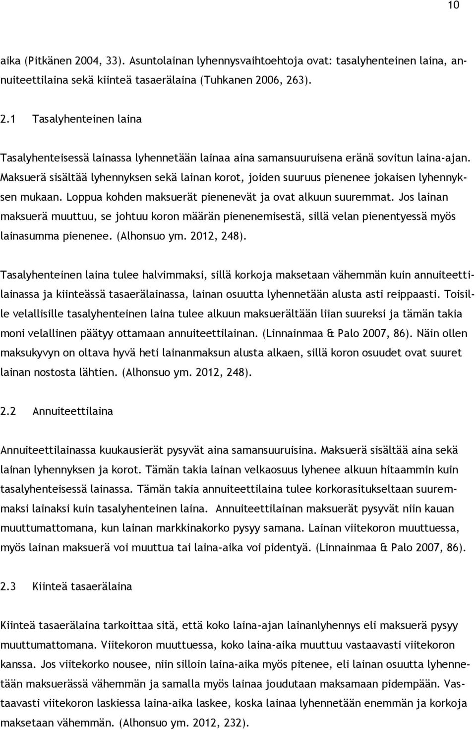 Jos lainan maksuerä muuttuu, se johtuu koron määrän pienenemisestä, sillä velan pienentyessä myös lainasumma pienenee. (Alhonsuo ym. 2012, 248).