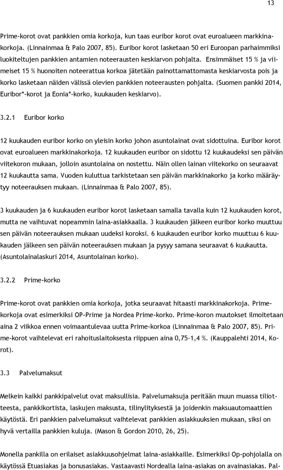 Ensimmäiset 15 % ja viimeiset 15 % huonoiten noteerattua korkoa jätetään painottamattomasta keskiarvosta pois ja korko lasketaan näiden välissä olevien pankkien noteerausten pohjalta.