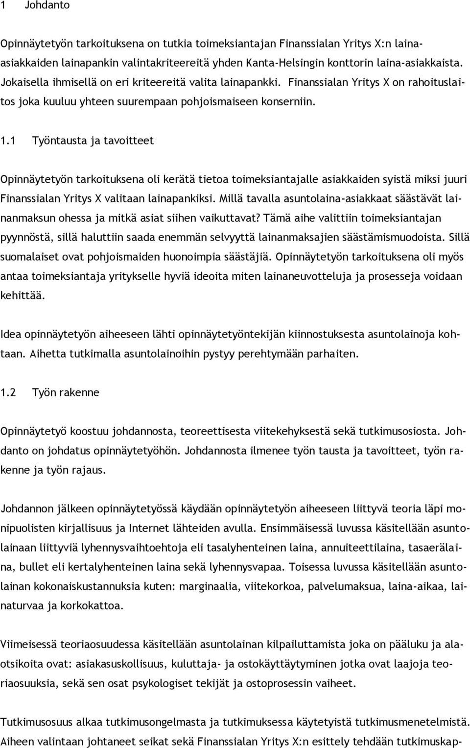 1 Työntausta ja tavoitteet Opinnäytetyön tarkoituksena oli kerätä tietoa toimeksiantajalle asiakkaiden syistä miksi juuri Finanssialan Yritys X valitaan lainapankiksi.