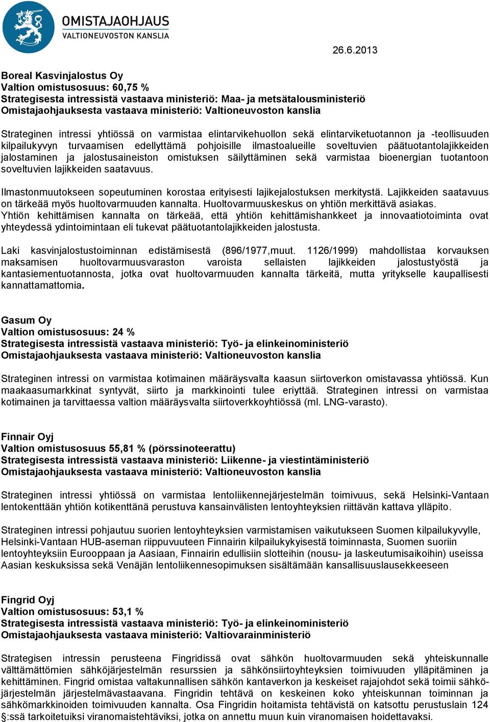 sekä varmistaa bioenergian tuotantoon soveltuvien lajikkeiden saatavuus. Ilmastonmuutokseen sopeutuminen korostaa erityisesti lajikejalostuksen merkitystä.