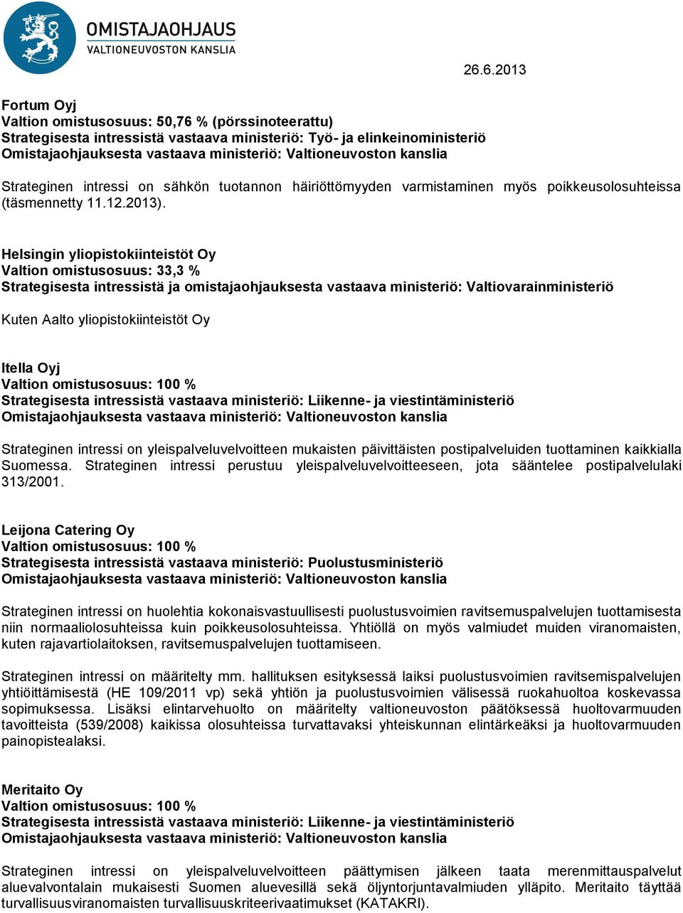 Oyj Strateginen intressi on yleispalveluvelvoitteen mukaisten päivittäisten postipalveluiden tuottaminen kaikkialla Suomessa.