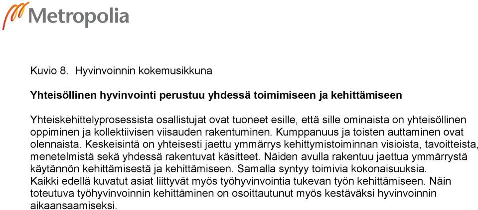 yhteisöllinen oppiminen ja kollektiivisen viisauden rakentuminen. Kumppanuus ja toisten auttaminen ovat olennaista.