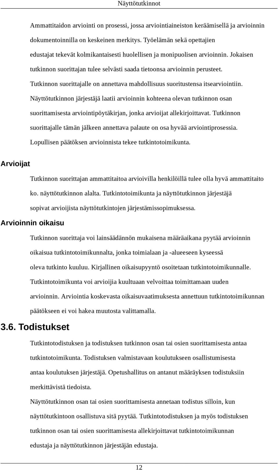 Tutkinnon suorittajalle on annettava mahdollisuus suoritustensa itsearviointiin.