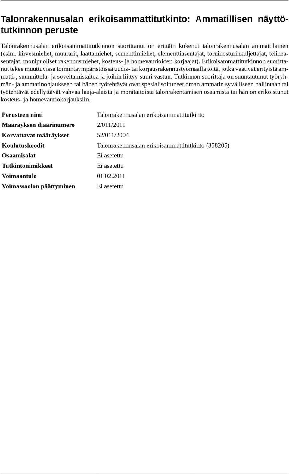Erikoisammattitutkinnon suorittanut tekee muuttuvissa toimintaympäristöissä uudis- tai korjausrakennustyömaalla töitä, jotka vaativat erityistä ammatti-, suunnittelu- ja soveltamistaitoa ja joihin